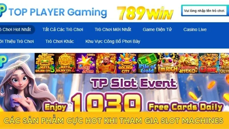 Các sản phẩm cực hot khi tham gia Slot Machines 