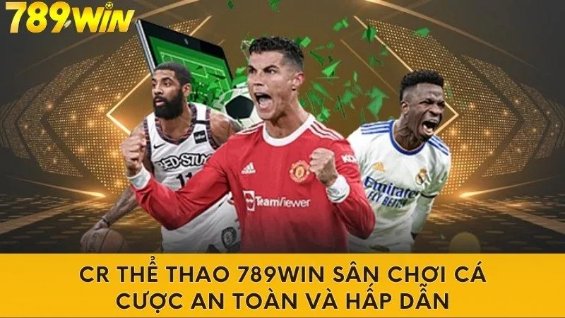 CR Thể Thao 789win Sân Chơi Cá Cược An Toàn Và Hấp Dẫn