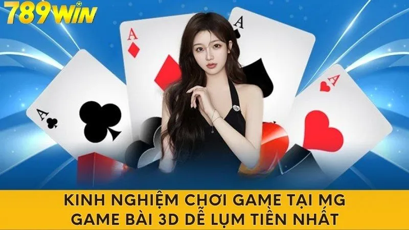 Kinh nghiệm chơi game tại MG Game Bài 3d dễ lụm tiền nhất