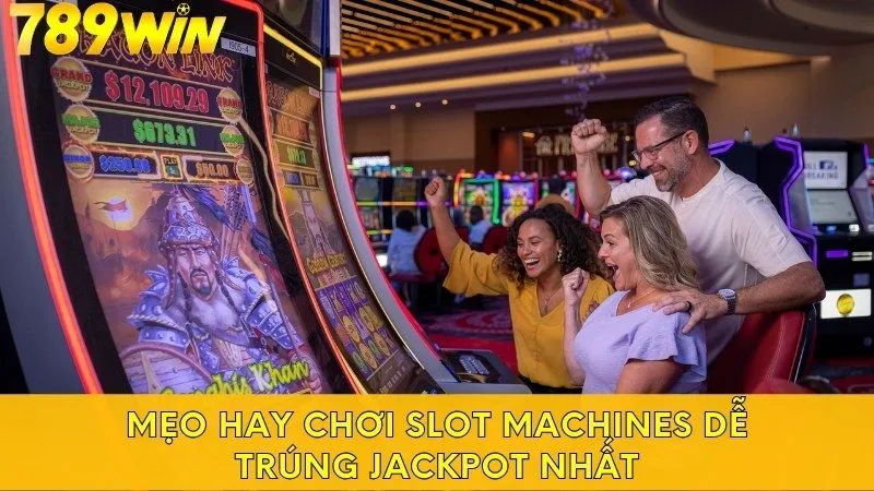 Mẹo hay chơi Slot Machines dễ trúng Jackpot nhất