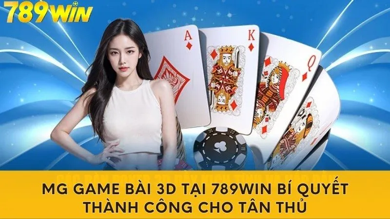 MG Game Bài 3d Tại 789win Bí Quyết Thành Công Cho Tân Thủ