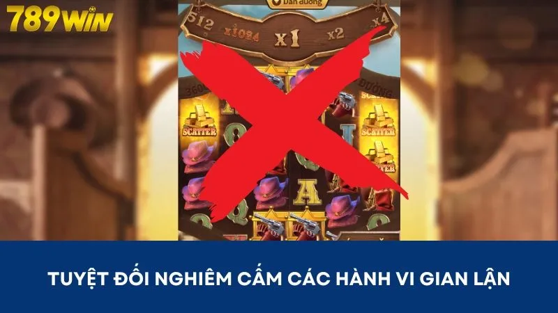 Nghiêm cấm các hành vi gian lận khi giải trí tại nhà cái 789WIN