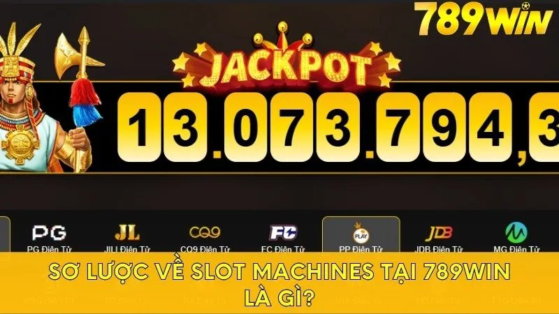 Sơ lược về Slot Machines tại 789win là gì?