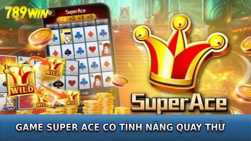 Super ACE 789WIN có tính năng chơi thử miễn phí