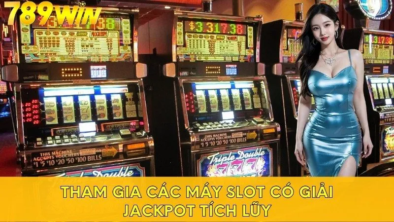 Tham gia các máy slot có giải jackpot tích lũy