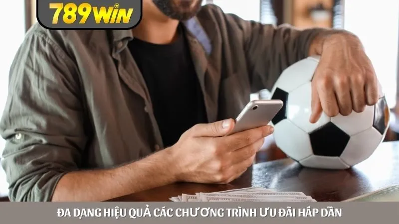 Đa dạng hiệu quả các chương trình ưu đãi hấp dẫn