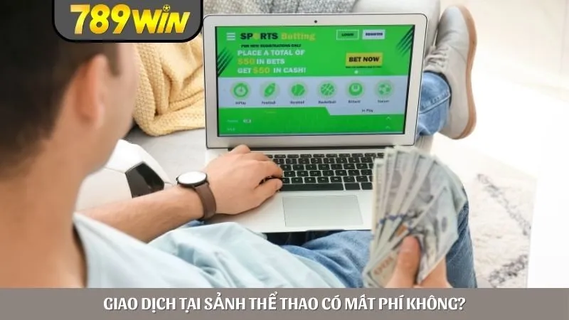 Giao dịch tại sảnh thể thao có mất phí không?