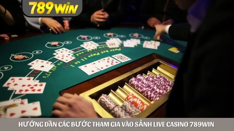 Hướng dẫn các bước tham gia vào sảnh live casino 789win 