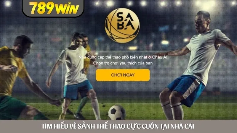 Tìm hiểu về sảnh thể thao cực cuốn tại nhà cái 