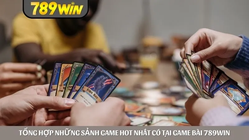 Tổng hợp những sảnh game hot nhất có tại game bài 789win